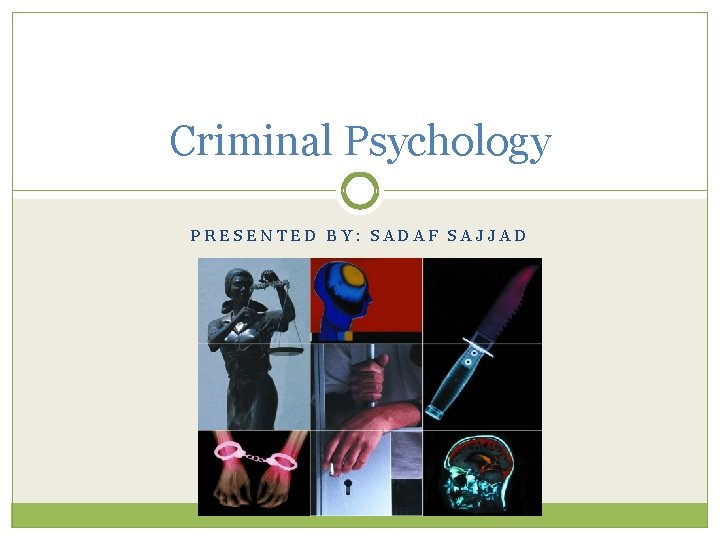 Criminal Psychology PRESENTED BY: SADAF SAJJAD 