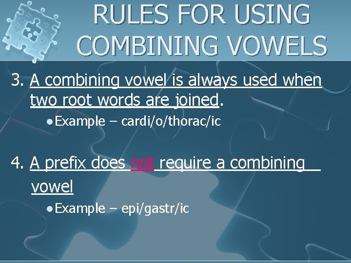 RULES FOR USING COMBINING VOWELS 3. A combining vowel is always used when two