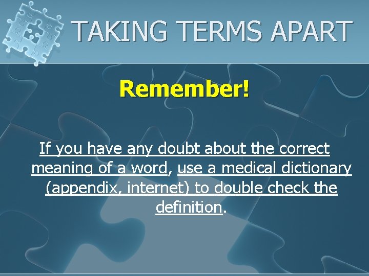 TAKING TERMS APART Remember! If you have any doubt about the correct meaning of