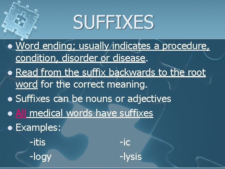 SUFFIXES Word ending; usually indicates a procedure, condition, disorder or disease. l Read from