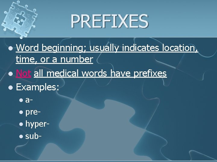 PREFIXES Word beginning; usually indicates location, time, or a number l Not all medical