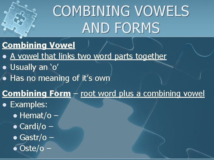 COMBINING VOWELS AND FORMS Combining Vowel l A vowel that links two word parts