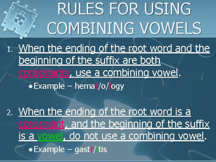 RULES FOR USING COMBINING VOWELS 1. When the ending of the root word and