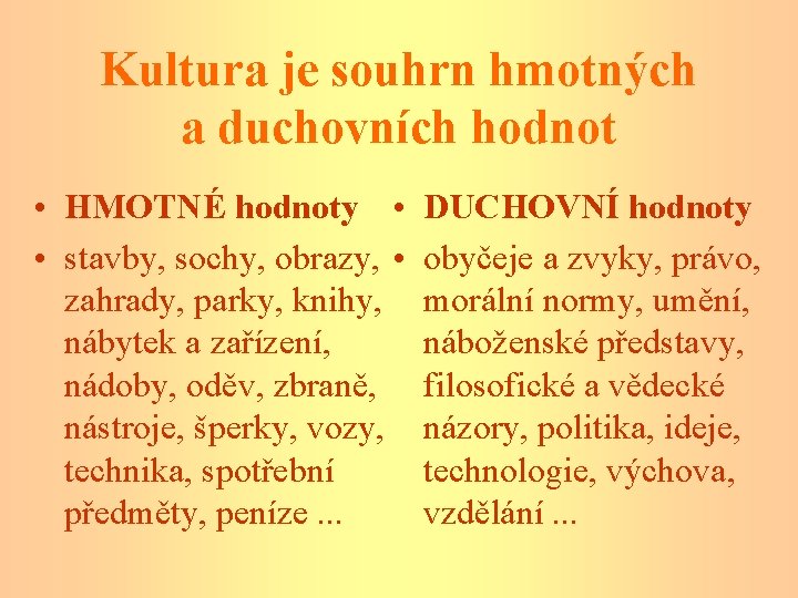 Kultura je souhrn hmotných a duchovních hodnot • HMOTNÉ hodnoty • • stavby, sochy,