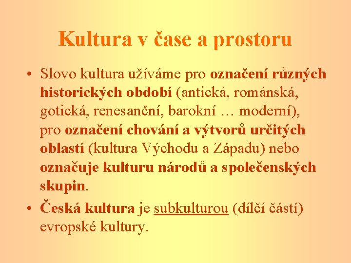 Kultura v čase a prostoru • Slovo kultura užíváme pro označení různých historických období