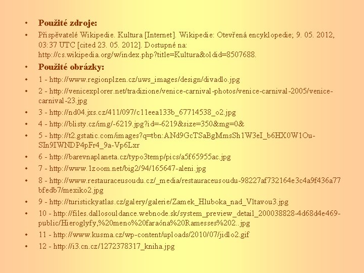  • Použité zdroje: • Přispěvatelé Wikipedie. Kultura [Internet]. Wikipedie: Otevřená encyklopedie; 9. 05.