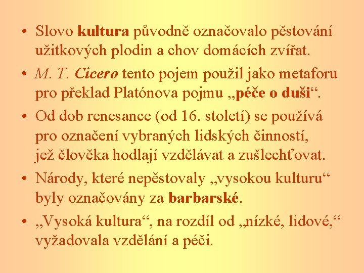  • Slovo kultura původně označovalo pěstování užitkových plodin a chov domácích zvířat. •