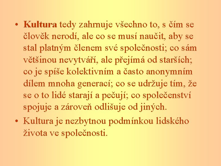  • Kultura tedy zahrnuje všechno to, s čím se člověk nerodí, ale co