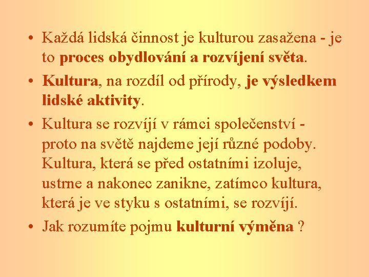  • Každá lidská činnost je kulturou zasažena - je to proces obydlování a