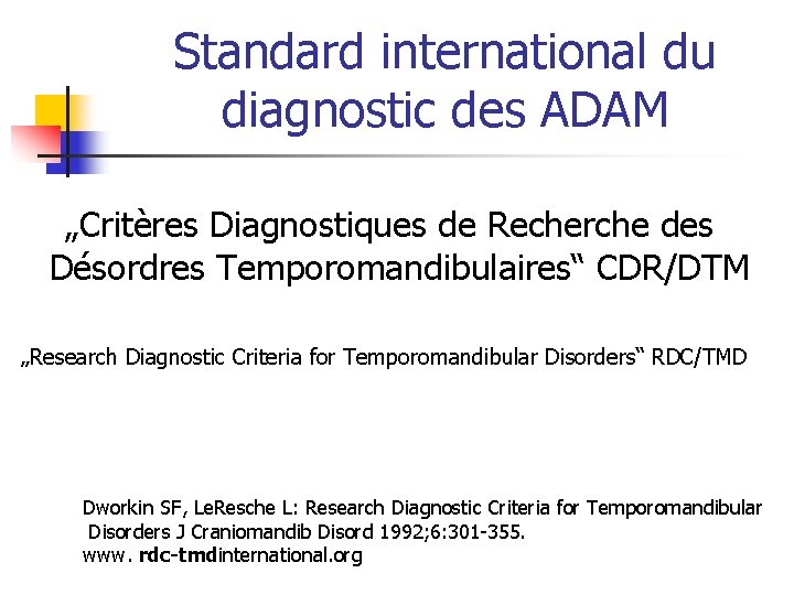 Standard international du diagnostic des ADAM „Critères Diagnostiques de Recherche des Désordres Temporomandibulaires“ CDR/DTM