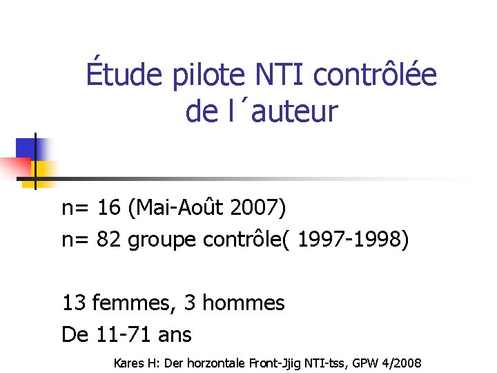 Étude pilote NTI contrôlée de l´auteur n= 16 (Mai-Août 2007) n= 82 groupe contrôle(