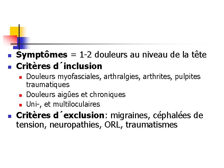 n n Symptômes = 1 -2 douleurs au niveau de la tête Critères d´inclusion