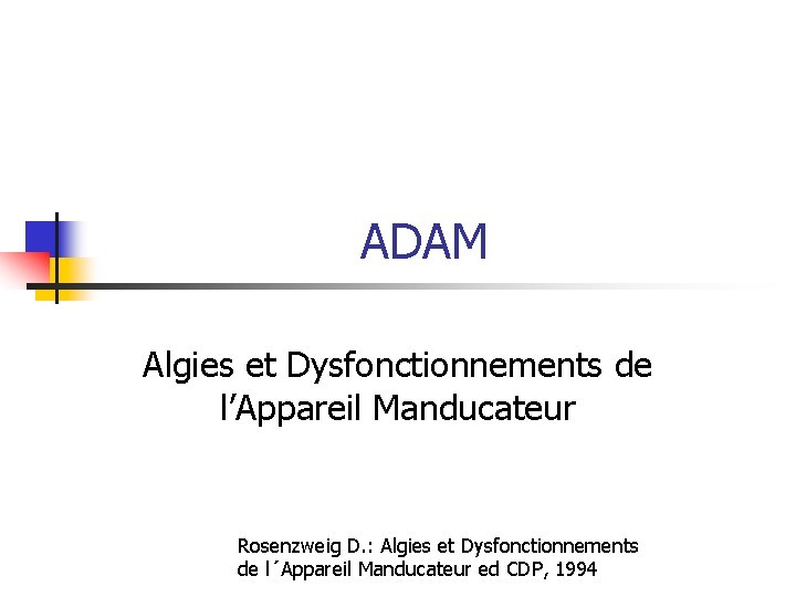 ADAM Algies et Dysfonctionnements de l’Appareil Manducateur Rosenzweig D. : Algies et Dysfonctionnements de