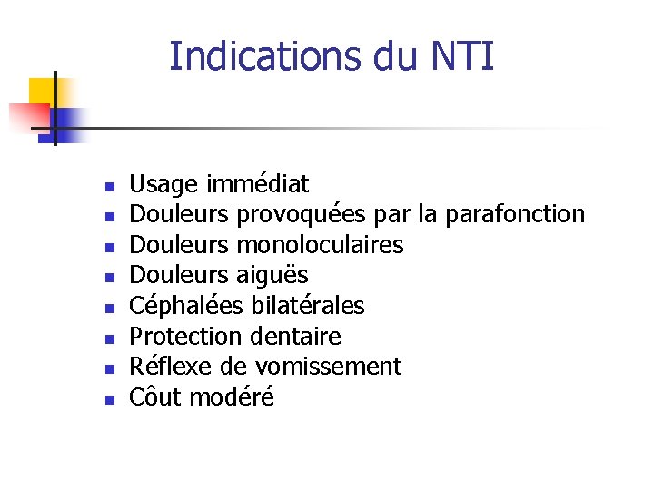 Indications du NTI n n n n Usage immédiat Douleurs provoquées par la parafonction