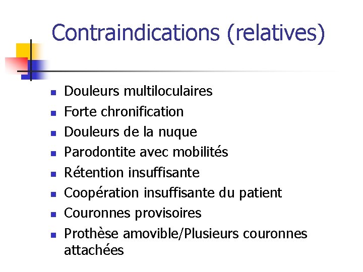 Contraindications (relatives) n n n n Douleurs multiloculaires Forte chronification Douleurs de la nuque