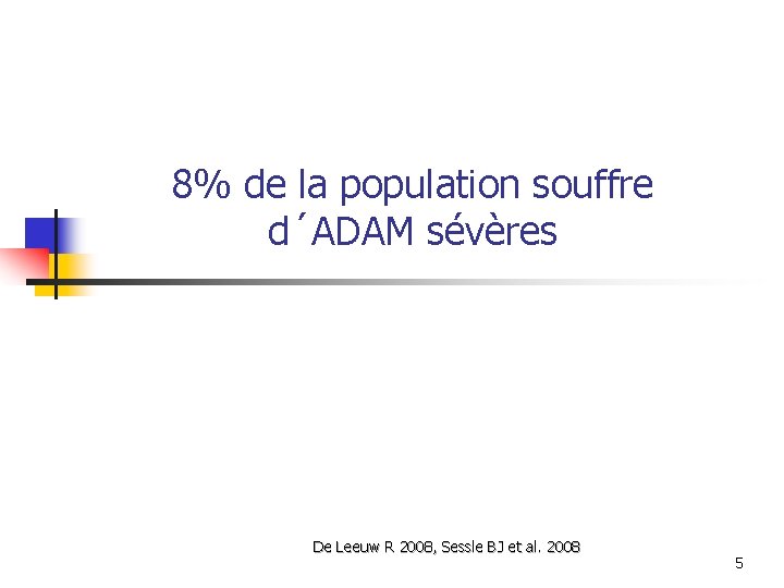 8% de la population souffre d´ADAM sévères De Leeuw R 2008, Sessle BJ et