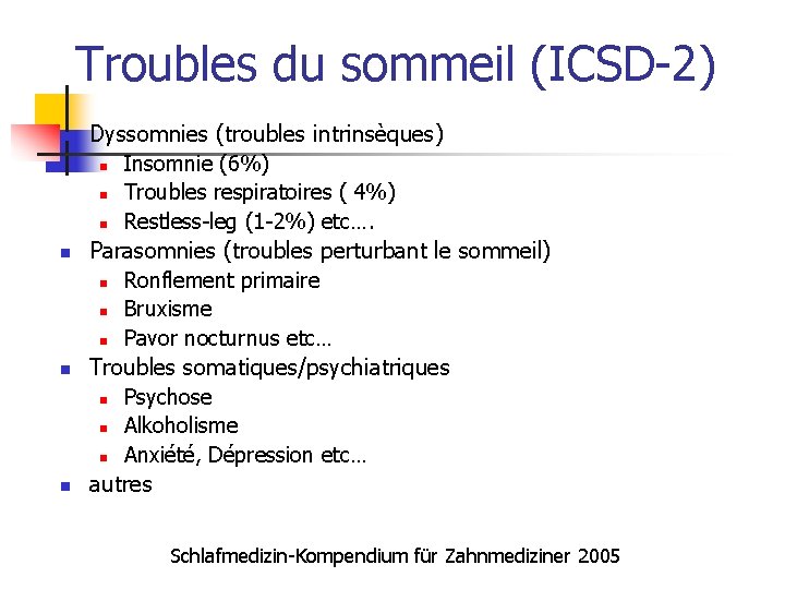 Troubles du sommeil (ICSD-2) n n Dyssomnies (troubles intrinsèques) n Insomnie (6%) n Troubles