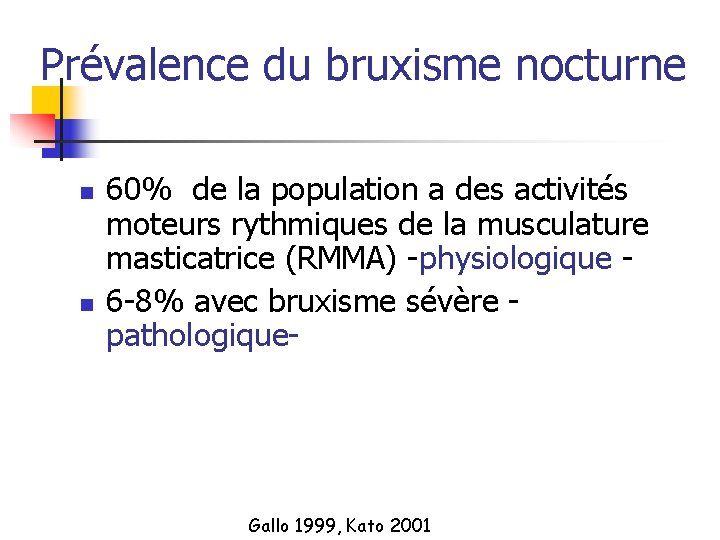 Prévalence du bruxisme nocturne n n 60% de la population a des activités moteurs