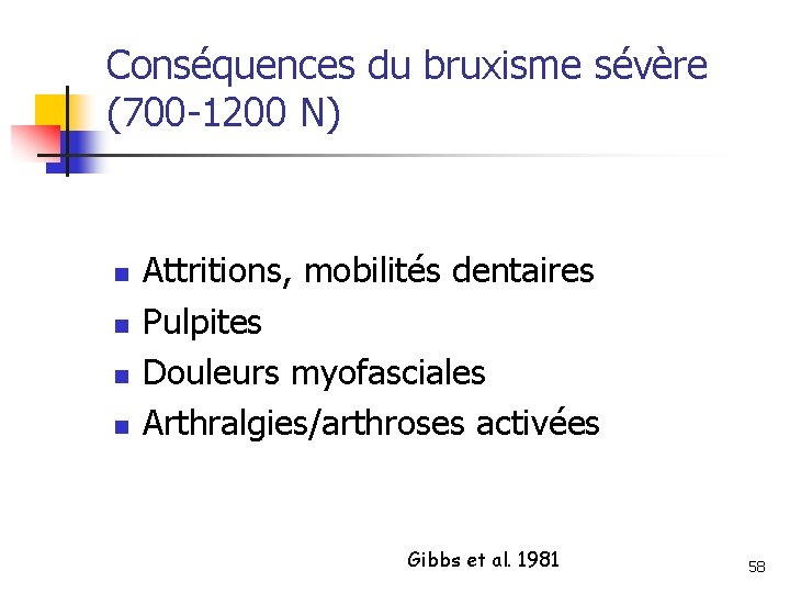 Conséquences du bruxisme sévère (700 -1200 N) n n Attritions, mobilités dentaires Pulpites Douleurs