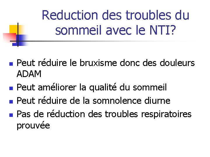 Reduction des troubles du sommeil avec le NTI? n n Peut réduire le bruxisme