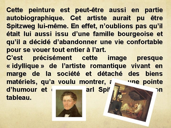 Cette peinture est peut-être aussi en partie autobiographique. Cet artiste aurait pu être Spitzweg