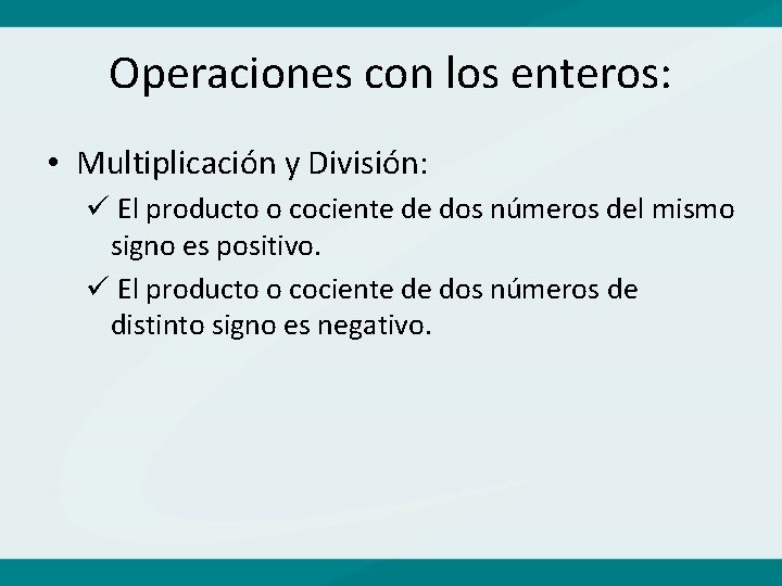 Operaciones con los enteros: • Multiplicación y División: ü El producto o cociente de