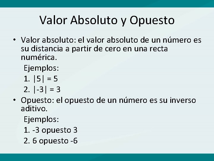 Valor Absoluto y Opuesto • Valor absoluto: el valor absoluto de un número es
