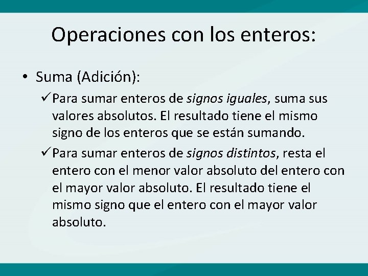 Operaciones con los enteros: • Suma (Adición): üPara sumar enteros de signos iguales, suma