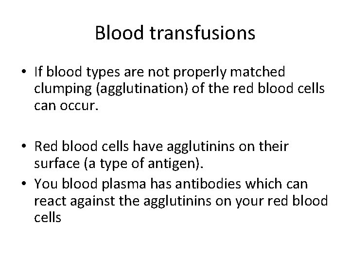 Blood transfusions • If blood types are not properly matched clumping (agglutination) of the