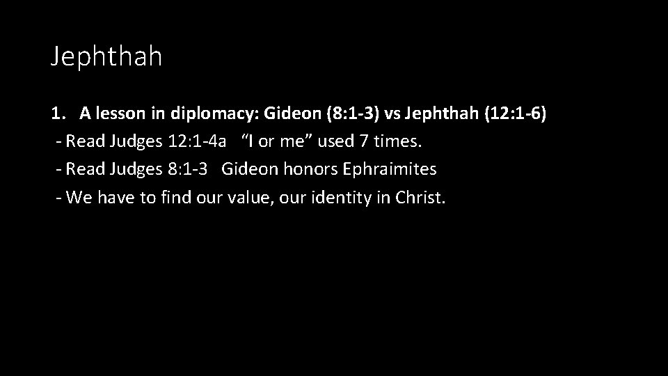 Jephthah 1. A lesson in diplomacy: Gideon (8: 1 -3) vs Jephthah (12: 1