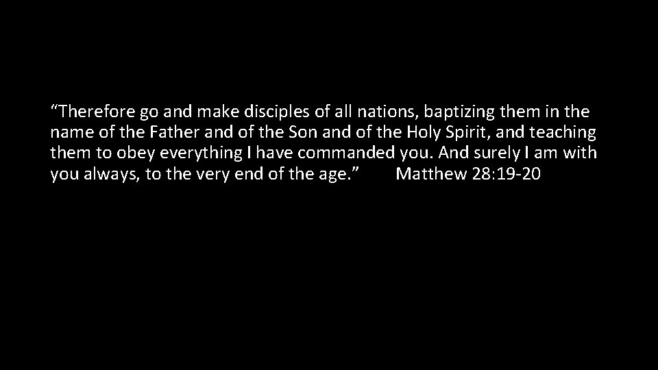 “Therefore go and make disciples of all nations, baptizing them in the name of