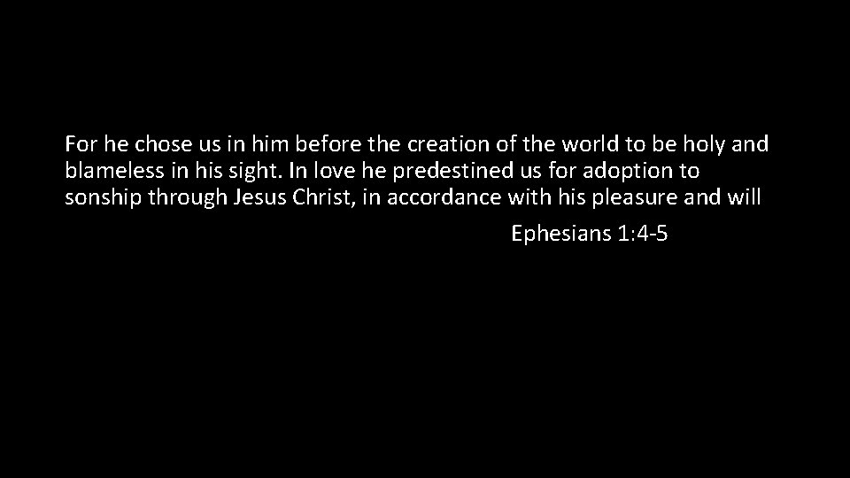 For he chose us in him before the creation of the world to be