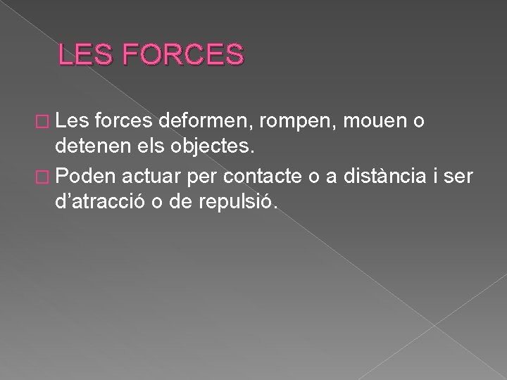 LES FORCES � Les forces deformen, rompen, mouen o detenen els objectes. � Poden