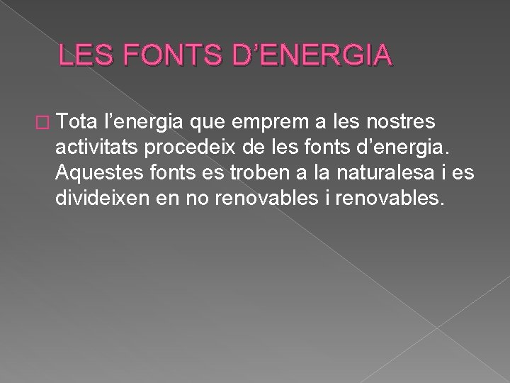 LES FONTS D’ENERGIA � Tota l’energia que emprem a les nostres activitats procedeix de