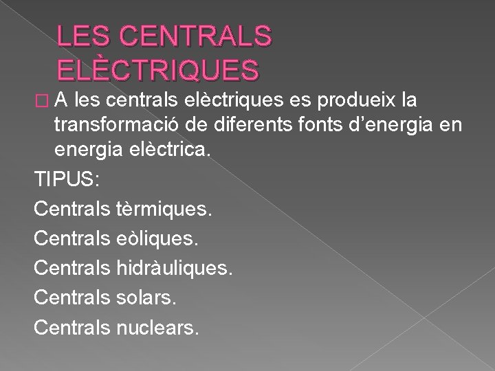 LES CENTRALS ELÈCTRIQUES �A les centrals elèctriques es produeix la transformació de diferents fonts