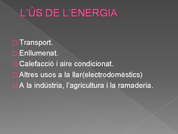 L’ÚS DE L’ENERGIA � Transport. � Enllumenat. � Calefacció i aire condicionat. � Altres