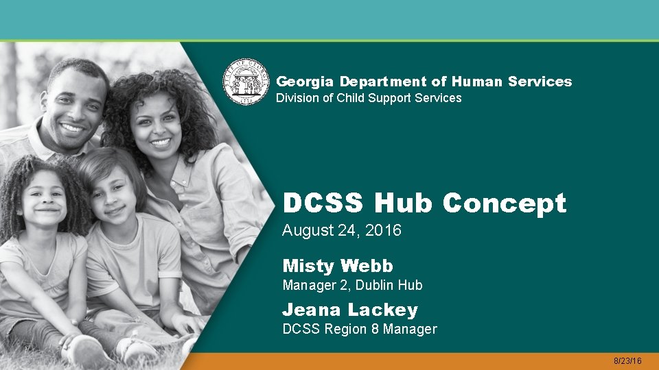Georgia Department of Human Services Division of Child Support Services DCSS Hub Concept August