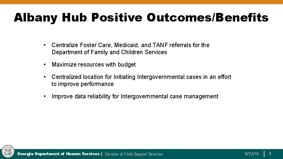 Albany Hub Positive Outcomes/Benefits • Centralize Foster Care, Medicaid, and TANF referrals for the