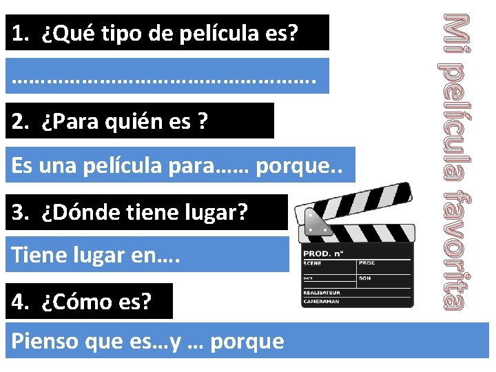 ………………………. 2. ¿Para quién es ? Es una película para…… porque. . 3. ¿Dónde