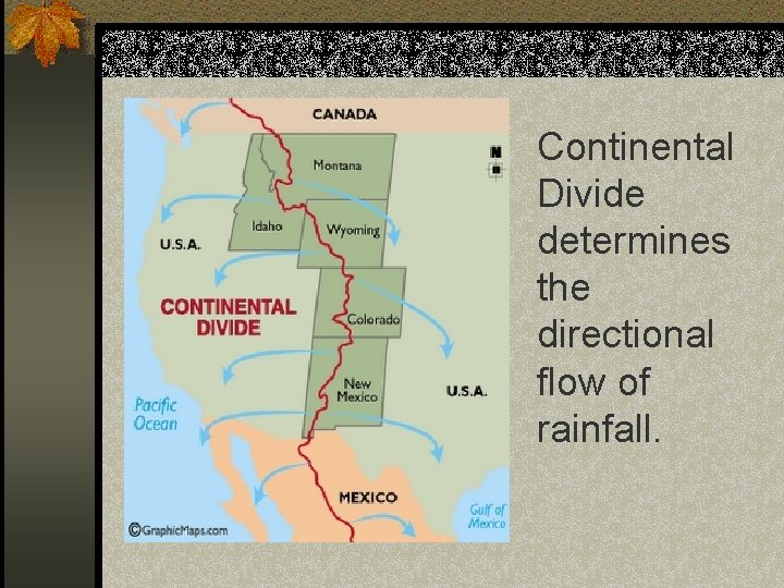 Continental Divide determines the directional flow of rainfall. 