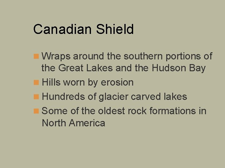 Canadian Shield n Wraps around the southern portions of the Great Lakes and the