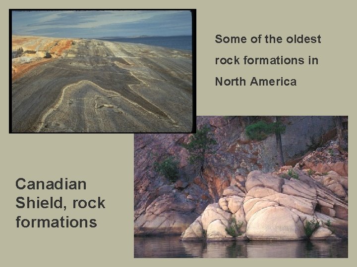 Some of the oldest rock formations in North America Canadian Shield, rock formations 