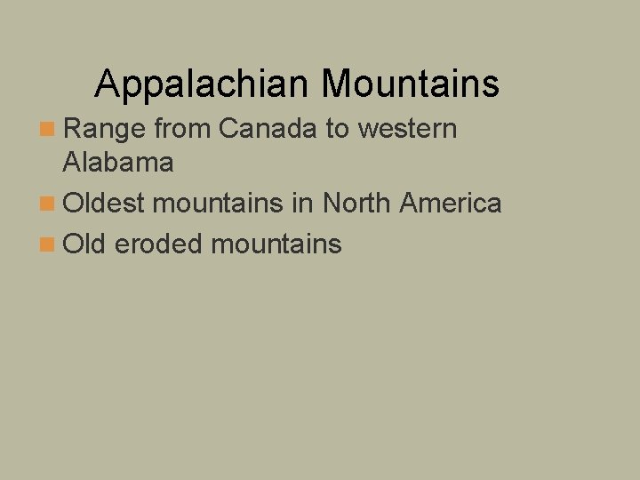 Appalachian Mountains n Range from Canada to western Alabama n Oldest mountains in North