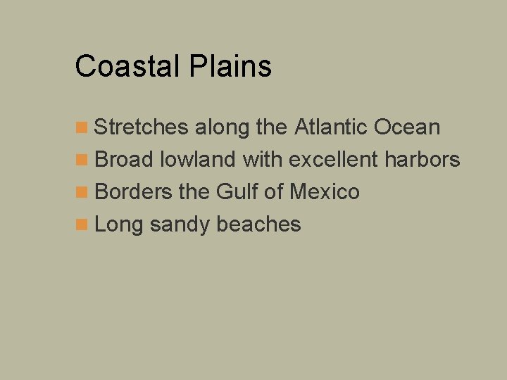 Coastal Plains n Stretches along the Atlantic Ocean n Broad lowland with excellent harbors
