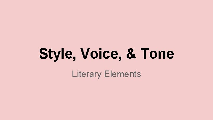 Style, Voice, & Tone Literary Elements 