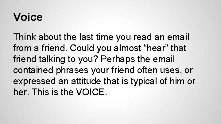 Voice Think about the last time you read an email from a friend. Could