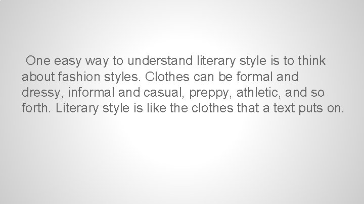 One easy way to understand literary style is to think about fashion styles. Clothes