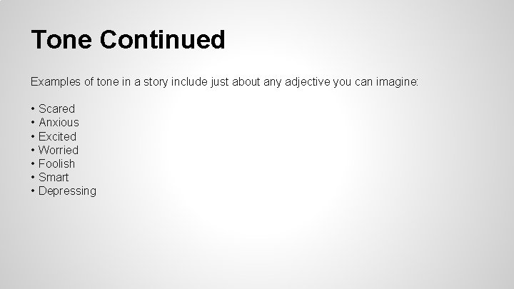 Tone Continued Examples of tone in a story include just about any adjective you