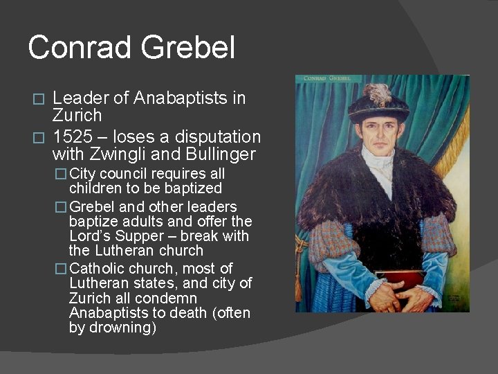 Conrad Grebel Leader of Anabaptists in Zurich � 1525 – loses a disputation with