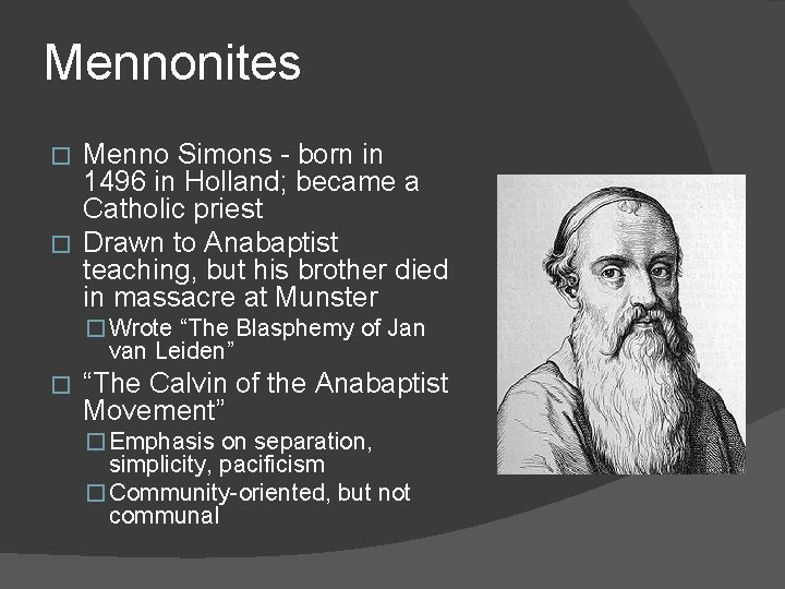 Mennonites Menno Simons - born in 1496 in Holland; became a Catholic priest �